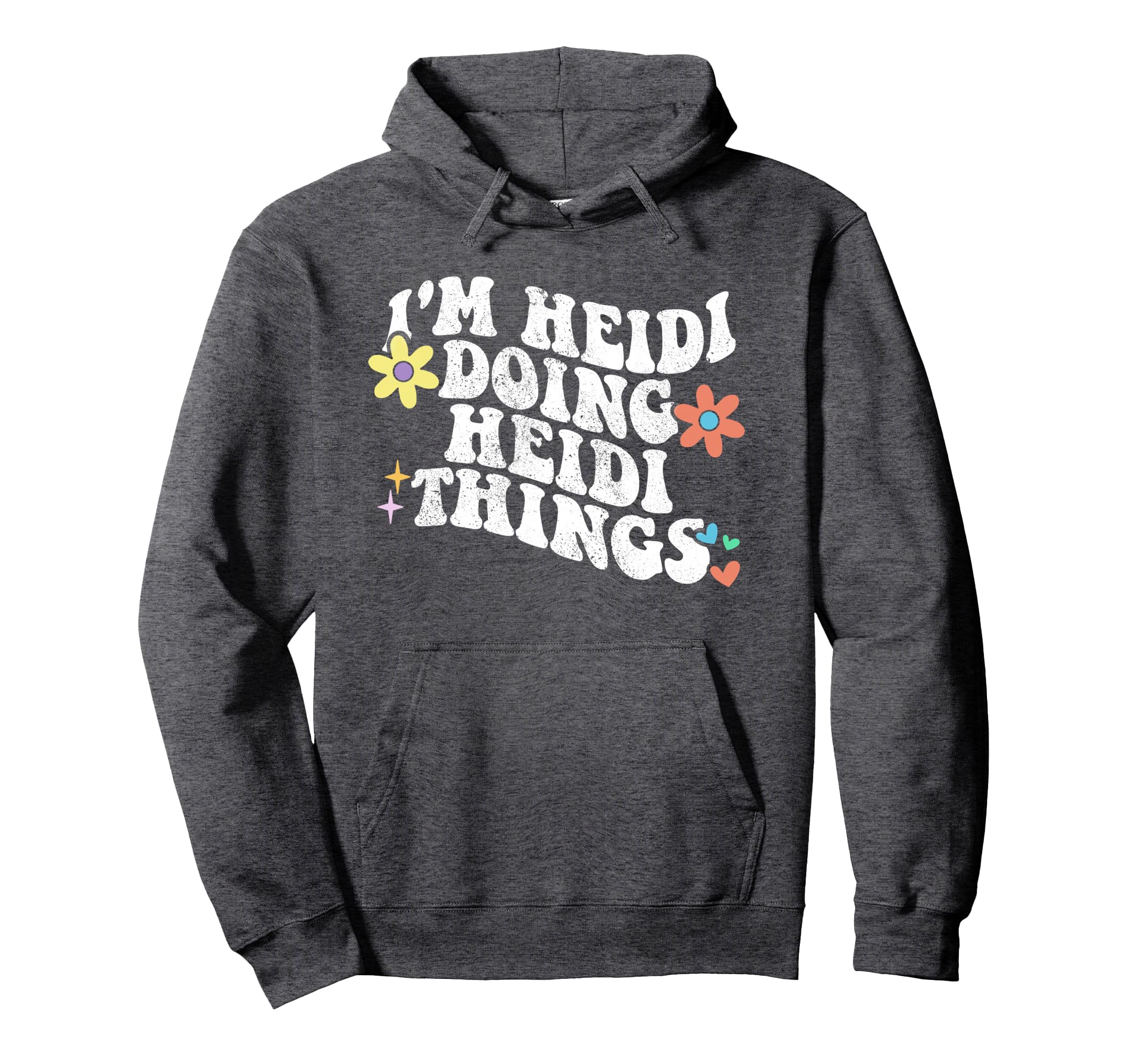 Groovy Im Heidi Doing Heidi Things Hoodie - Fun Novelty Design Men Women - T-Shirt, Sweatshirt, Hoodie