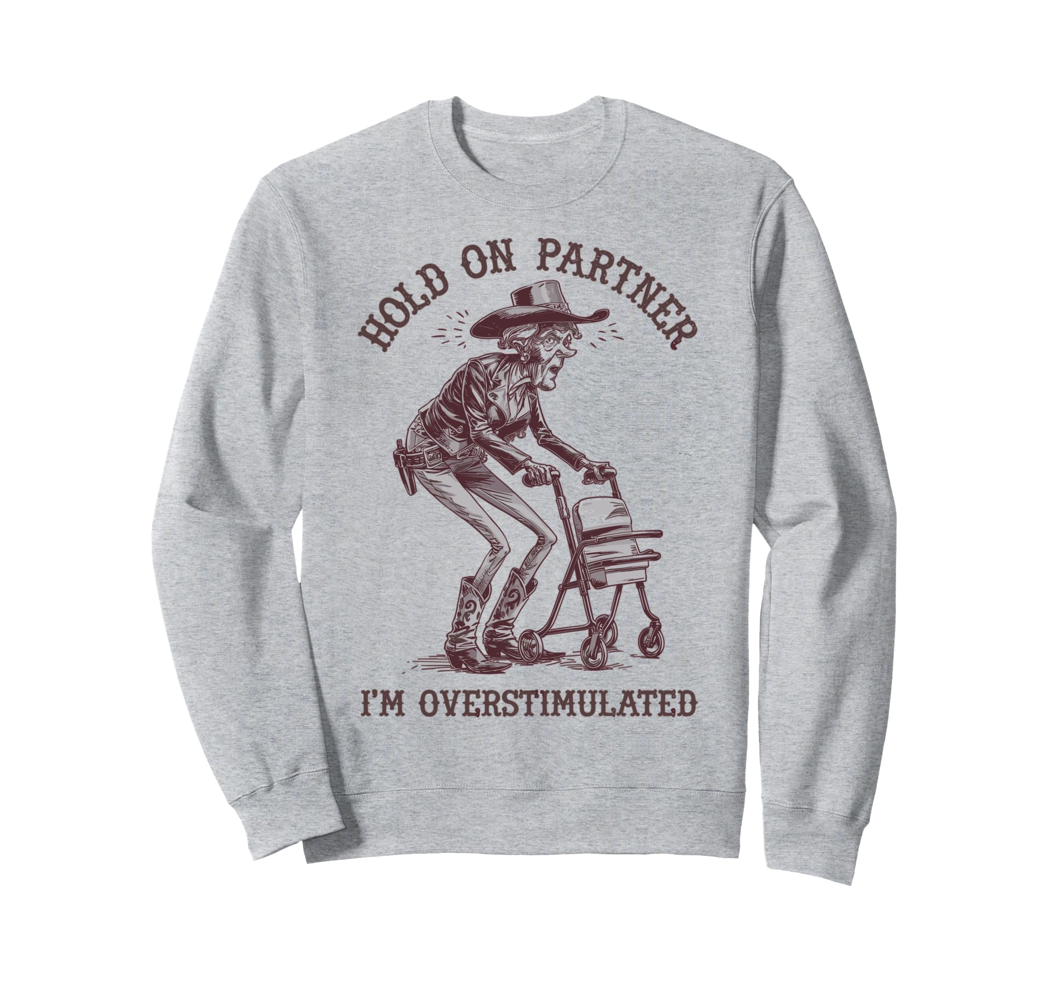 Hold Partner Im Overstimulated Granny Sweatshirt - Graphic Print Unisex - T-Shirt, Sweatshirt, Hoodie