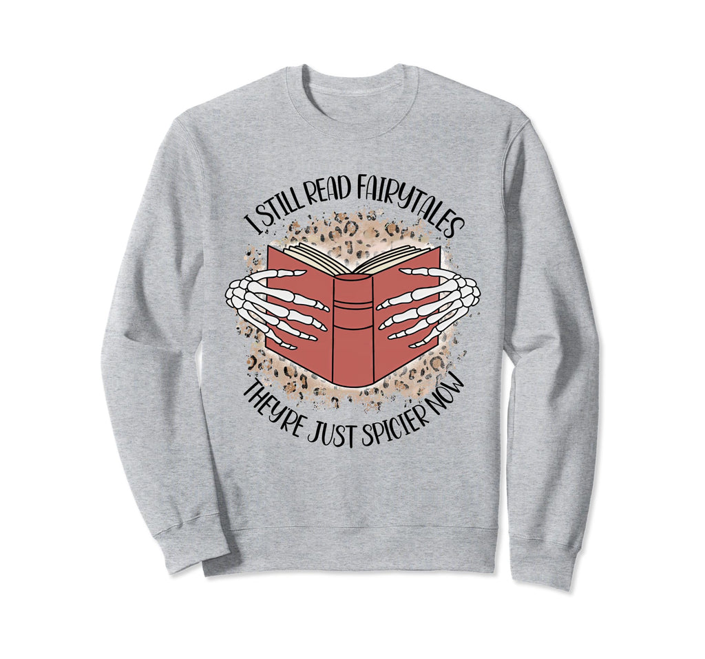 I Still Read Fairytales Theyre Just Sweatshirt - Trendy Graphic Unisex - T-Shirt, Sweatshirt, Hoodie
