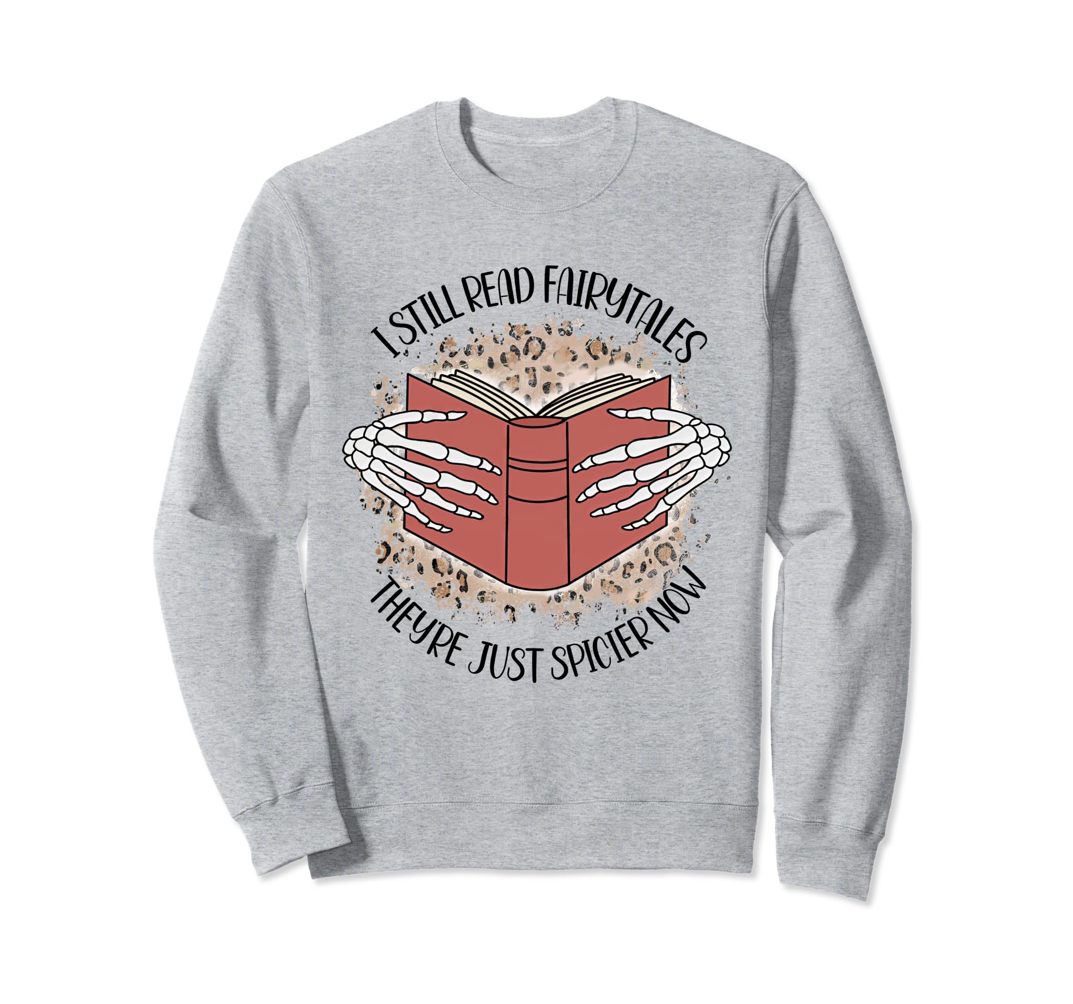 I Still Read Fairytales Theyre Just Sweatshirt - Trendy Graphic Unisex - T-Shirt, Sweatshirt, Hoodie