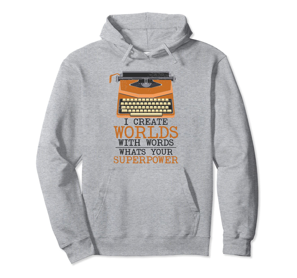 I Create Worlds Words Writer Novel Hoodie - Fun Novelty Design for Adults - T-Shirt, Sweatshirt, Hoodie