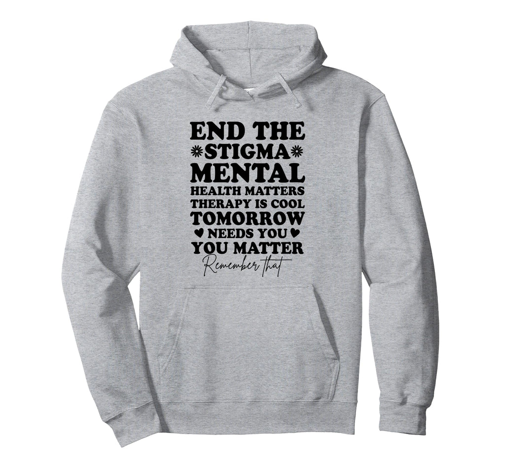 End Stigma Mental Health Awareness You Hoodie - Trendy Graphic for Adults - T-Shirt, Sweatshirt, Hoodie