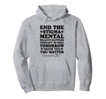 End Stigma Mental Health Awareness You Hoodie - Trendy Graphic for Adults - T-Shirt, Sweatshirt, Hoodie