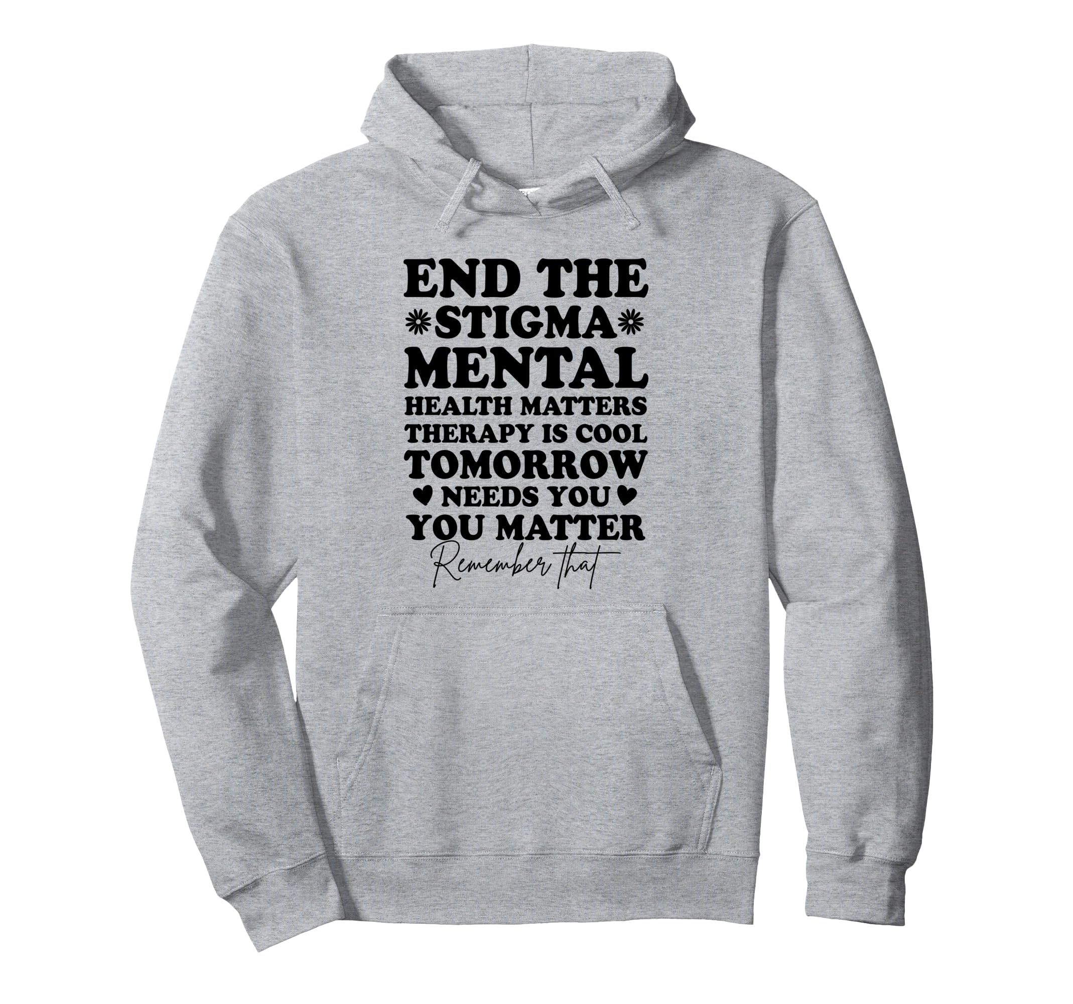 End Stigma Mental Health Awareness You Hoodie - Trendy Graphic for Adults - T-Shirt, Sweatshirt, Hoodie