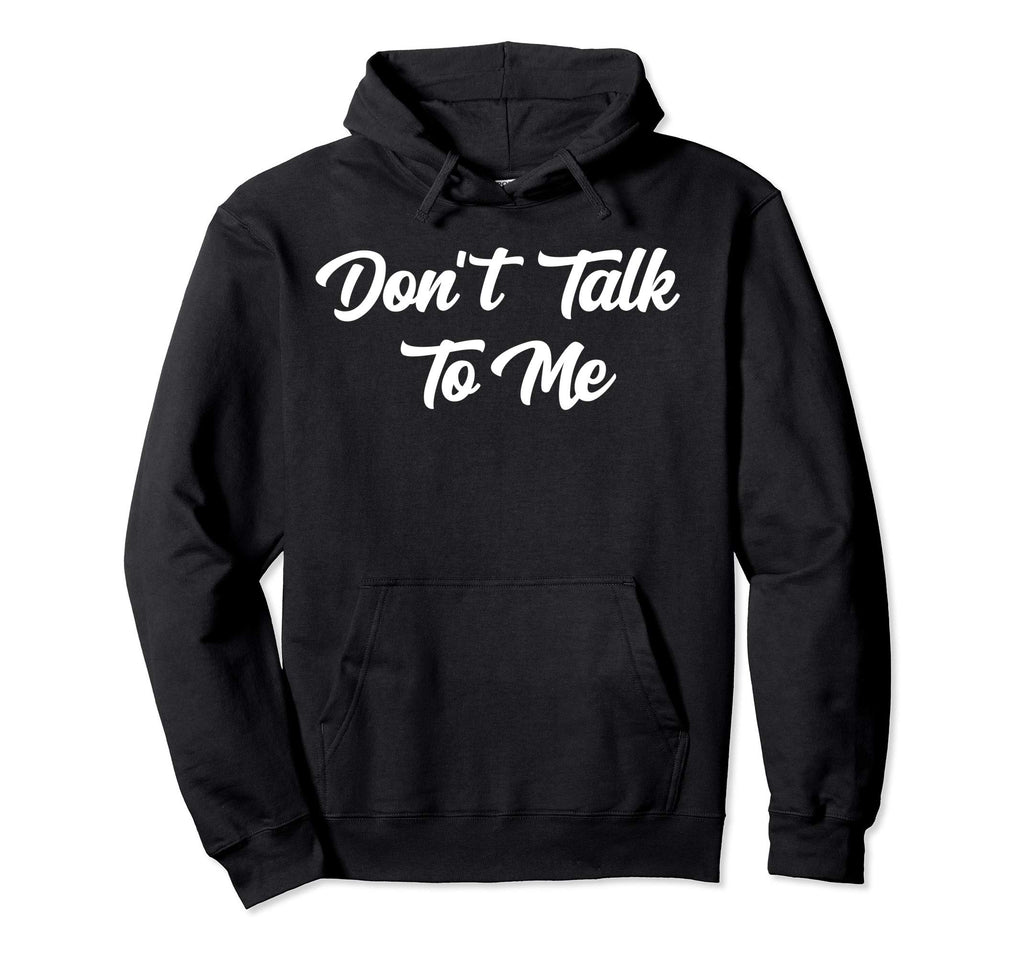Dont Talk To Me Sarcastic Funny Anti Hoodie - Aesthetic Graphic Unisex - T-Shirt, Sweatshirt, Hoodie