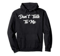 Dont Talk To Me Sarcastic Funny Anti Hoodie - Aesthetic Graphic Unisex - T-Shirt, Sweatshirt, Hoodie