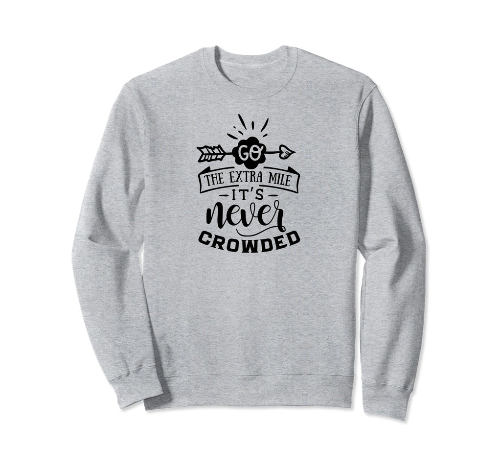 Go Extra Mile Its Never Crowded Self Sweatshirt - Unique Graphic Men Women - T-Shirt, Sweatshirt, Hoodie
