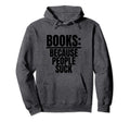Books Because People Suck Book Nerds Hoodie - Novelty Apparel for Adults - T-Shirt, Sweatshirt, Hoodie