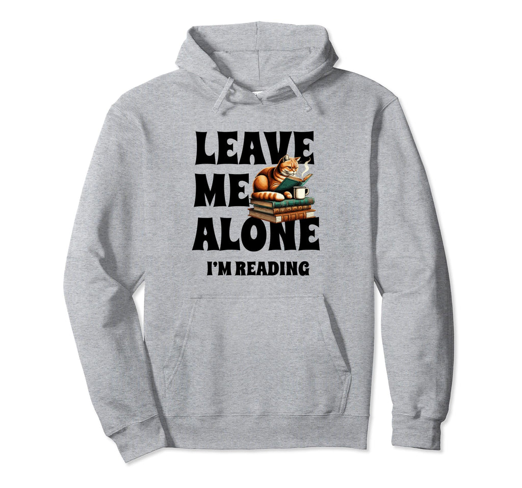 Leave Me Alone Im Reading Book Bookworm Hoodie - Trendy Graphic Unisex - T-Shirt, Sweatshirt, Hoodie