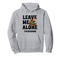 Leave Me Alone Im Reading Book Bookworm Hoodie - Trendy Graphic Unisex - T-Shirt, Sweatshirt, Hoodie