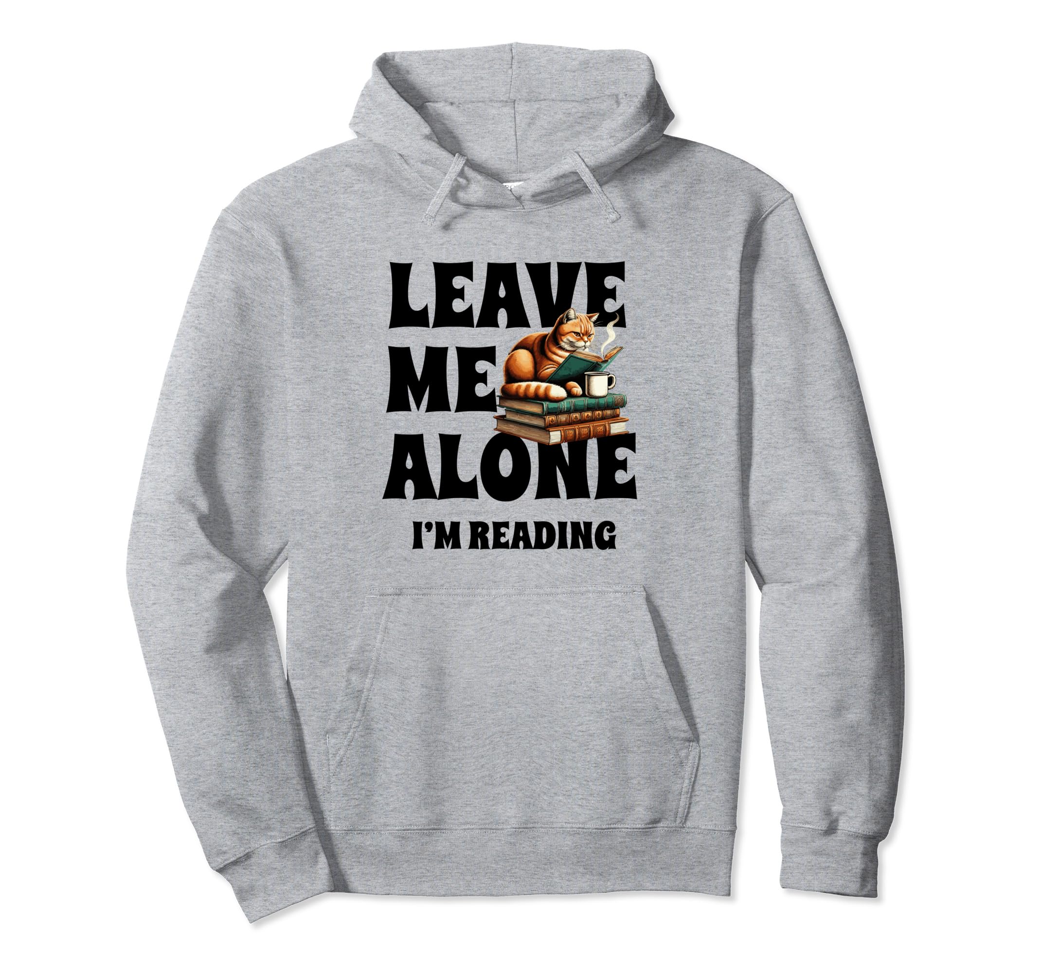Leave Me Alone Im Reading Book Bookworm Hoodie - Trendy Graphic Unisex - T-Shirt, Sweatshirt, Hoodie