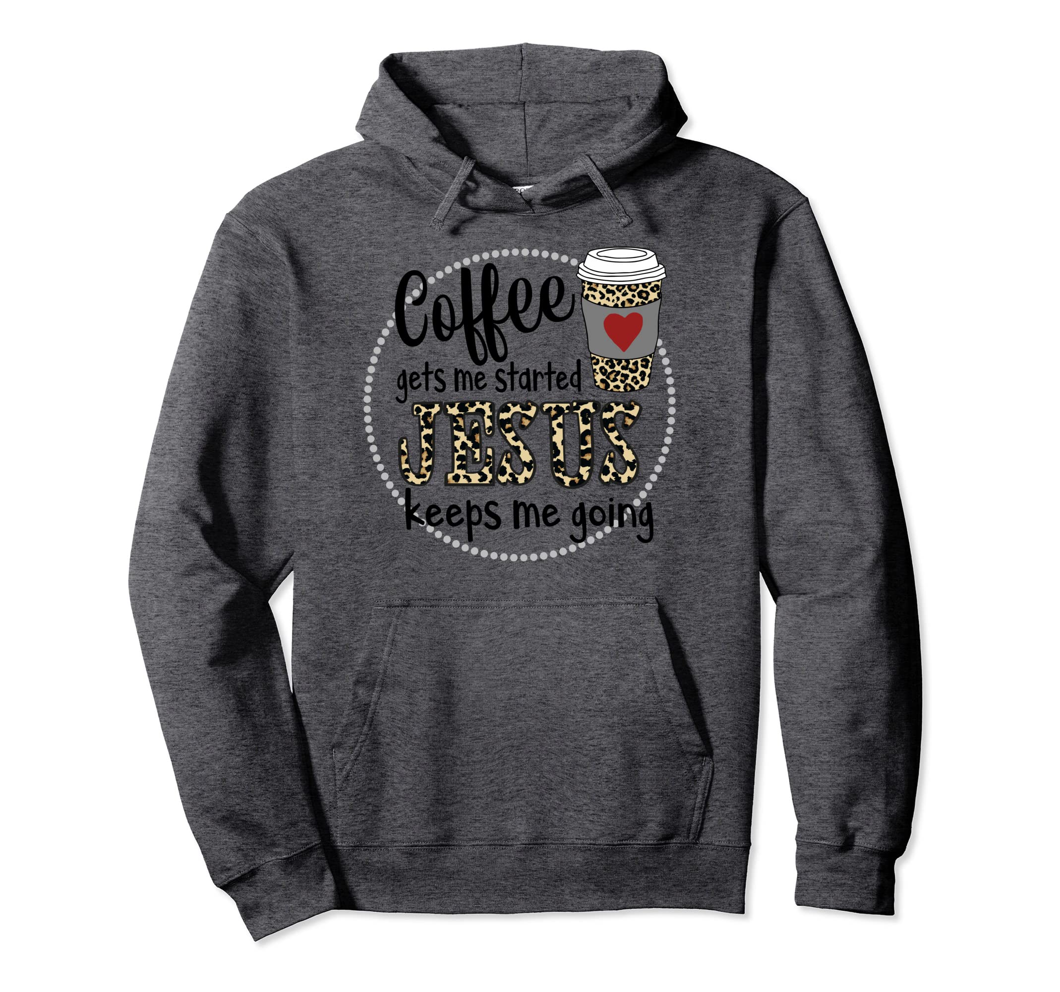 Coffee Gets Me Started Jesus Keeps Me Hoodie - Streetwear Style Unisex - T-Shirt, Sweatshirt, Hoodie