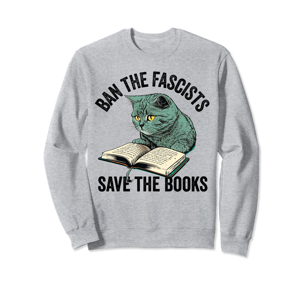 Ban Fascists Save Books Funny Book Sweatshirt - Unique Graphic Unisex - T-Shirt, Sweatshirt, Hoodie