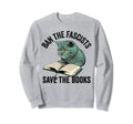 Ban Fascists Save Books Funny Book Sweatshirt - Unique Graphic Unisex - T-Shirt, Sweatshirt, Hoodie