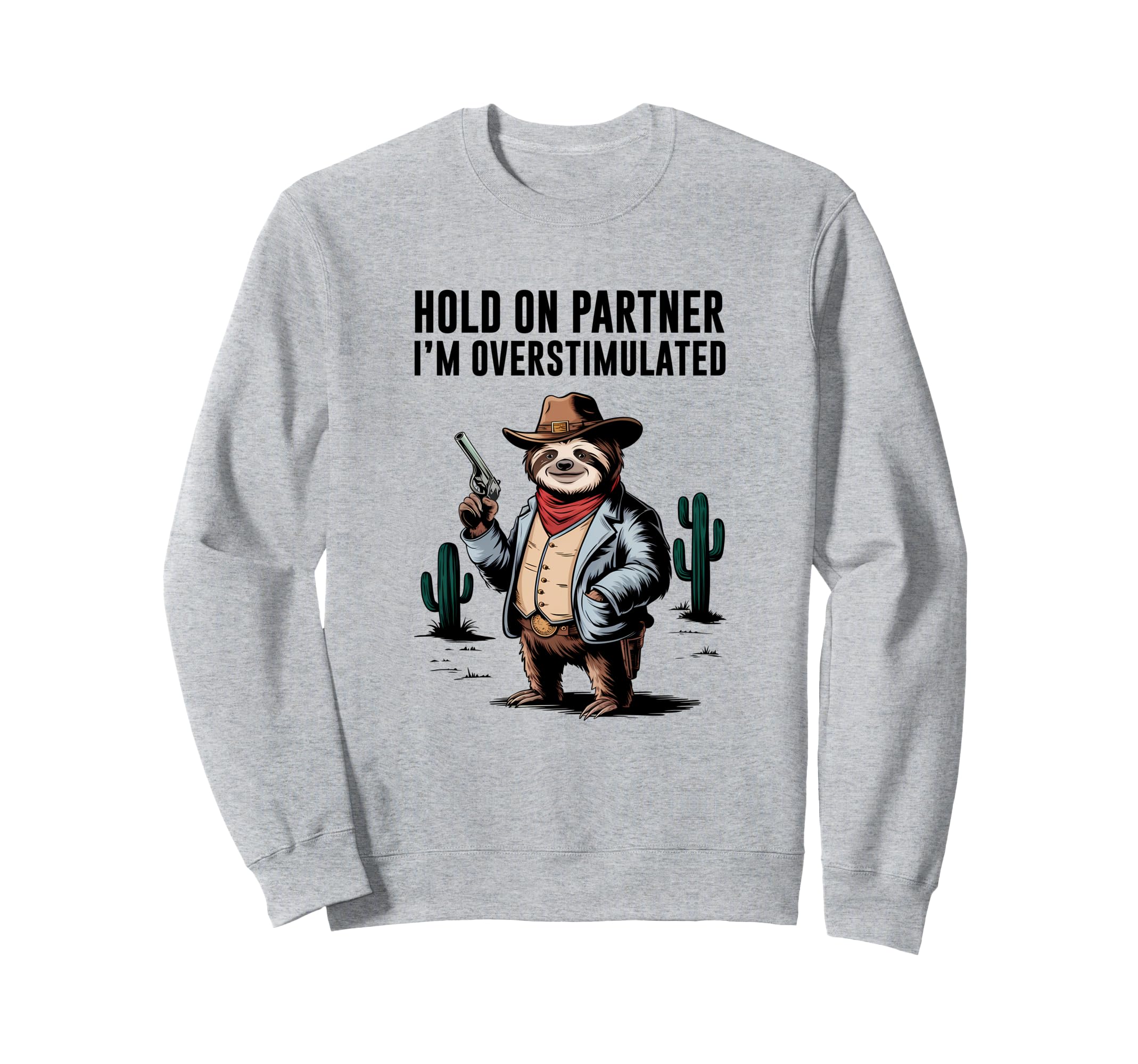 Hold Partner Im Overstimulated Sweatshirt - Trendy Graphic Men Women - T-Shirt, Sweatshirt, Hoodie