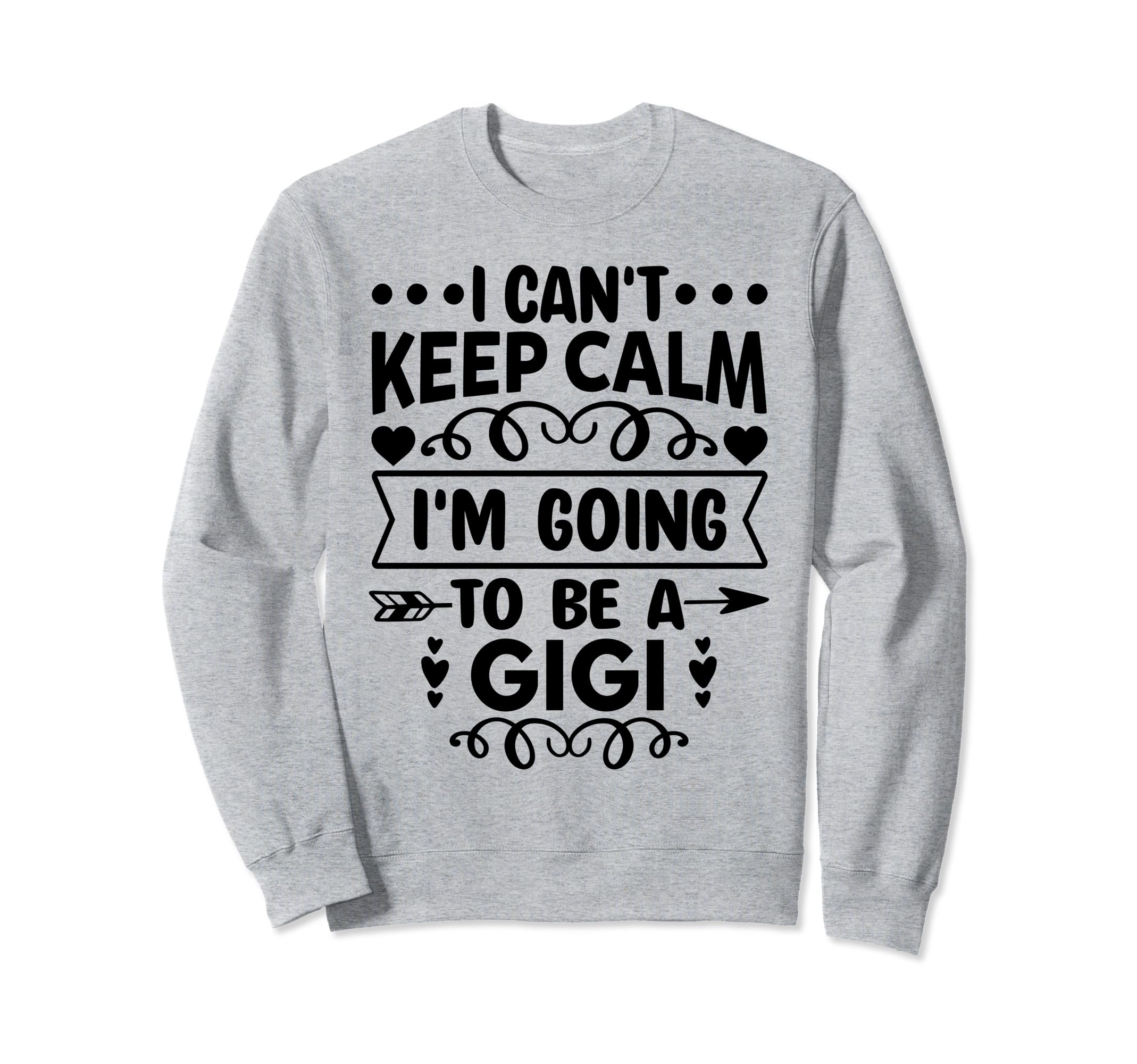 I Cant Keep Calm Im Going To Be Gigi Sweatshirt - Novelty Apparel Unisex - T-Shirt, Sweatshirt, Hoodie
