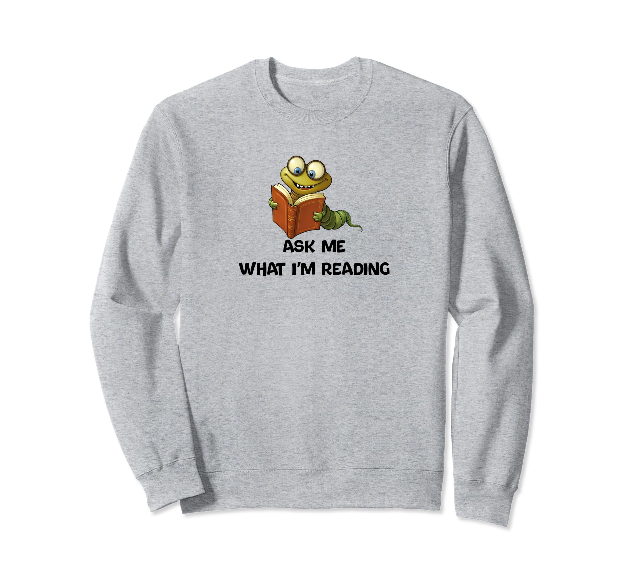 Ask Me What Im Reading Book Worm Sweatshirt - Streetwear Style for Adults - T-Shirt, Sweatshirt, Hoodie