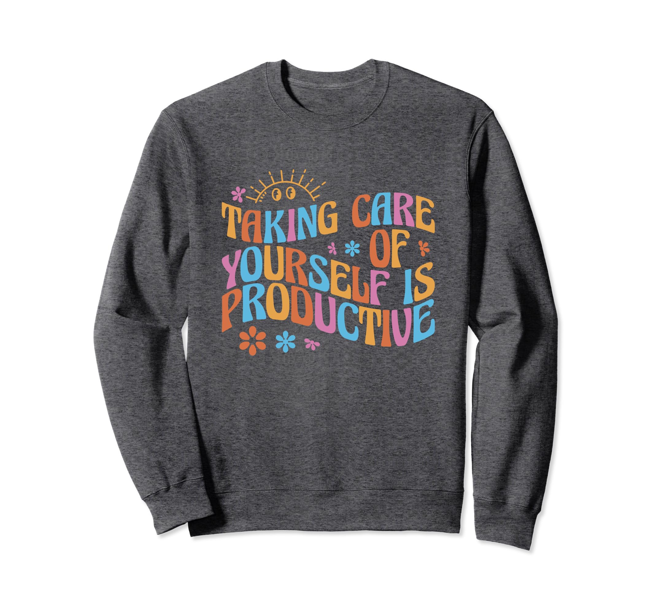 Mental Health Taking Care Yourself Sweatshirt - Unique Graphic for Adults - T-Shirt, Sweatshirt, Hoodie