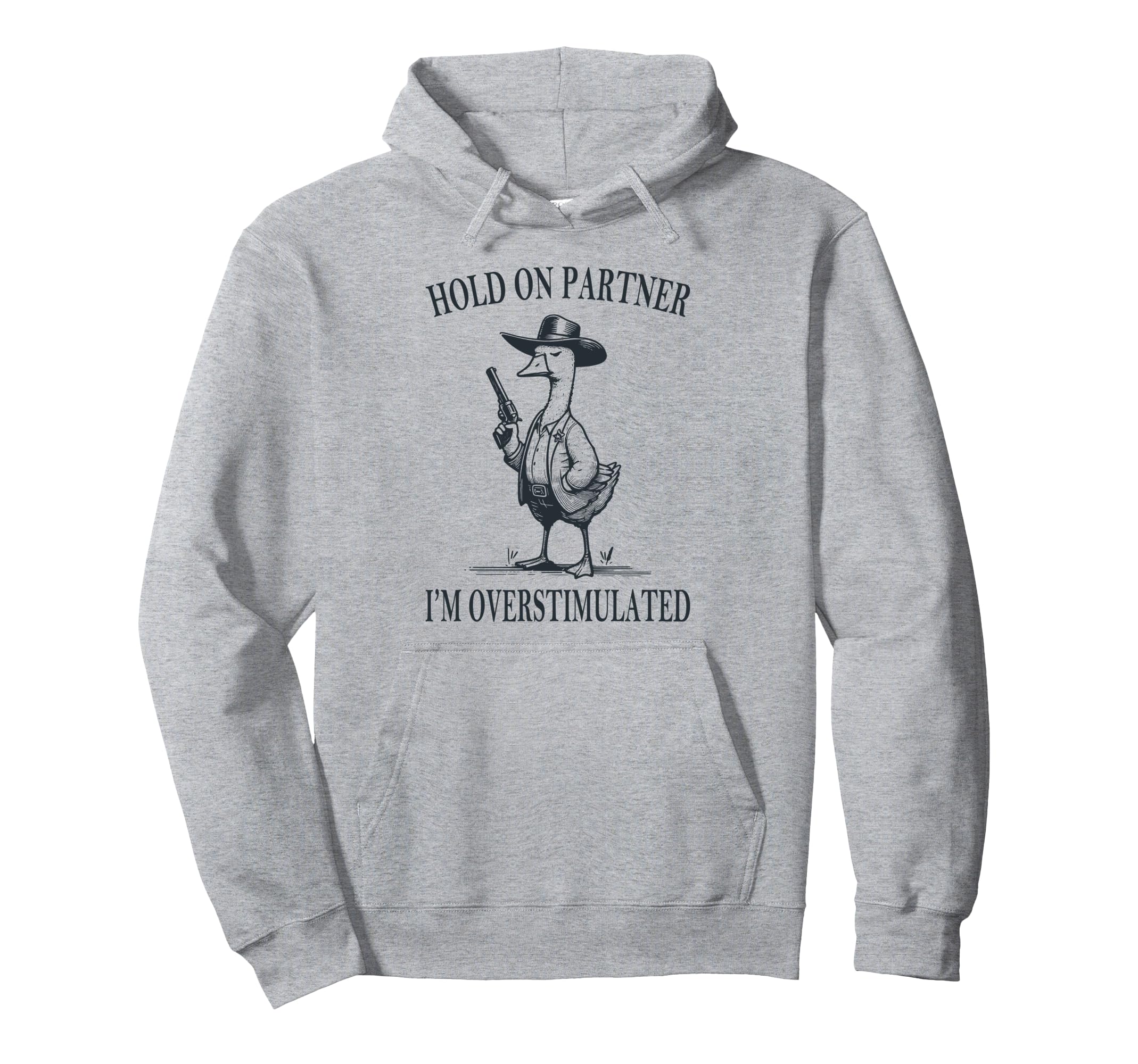 Hold Partner Im Overstimulated Goose Hoodie - Aesthetic Graphic Unisex - T-Shirt, Sweatshirt, Hoodie