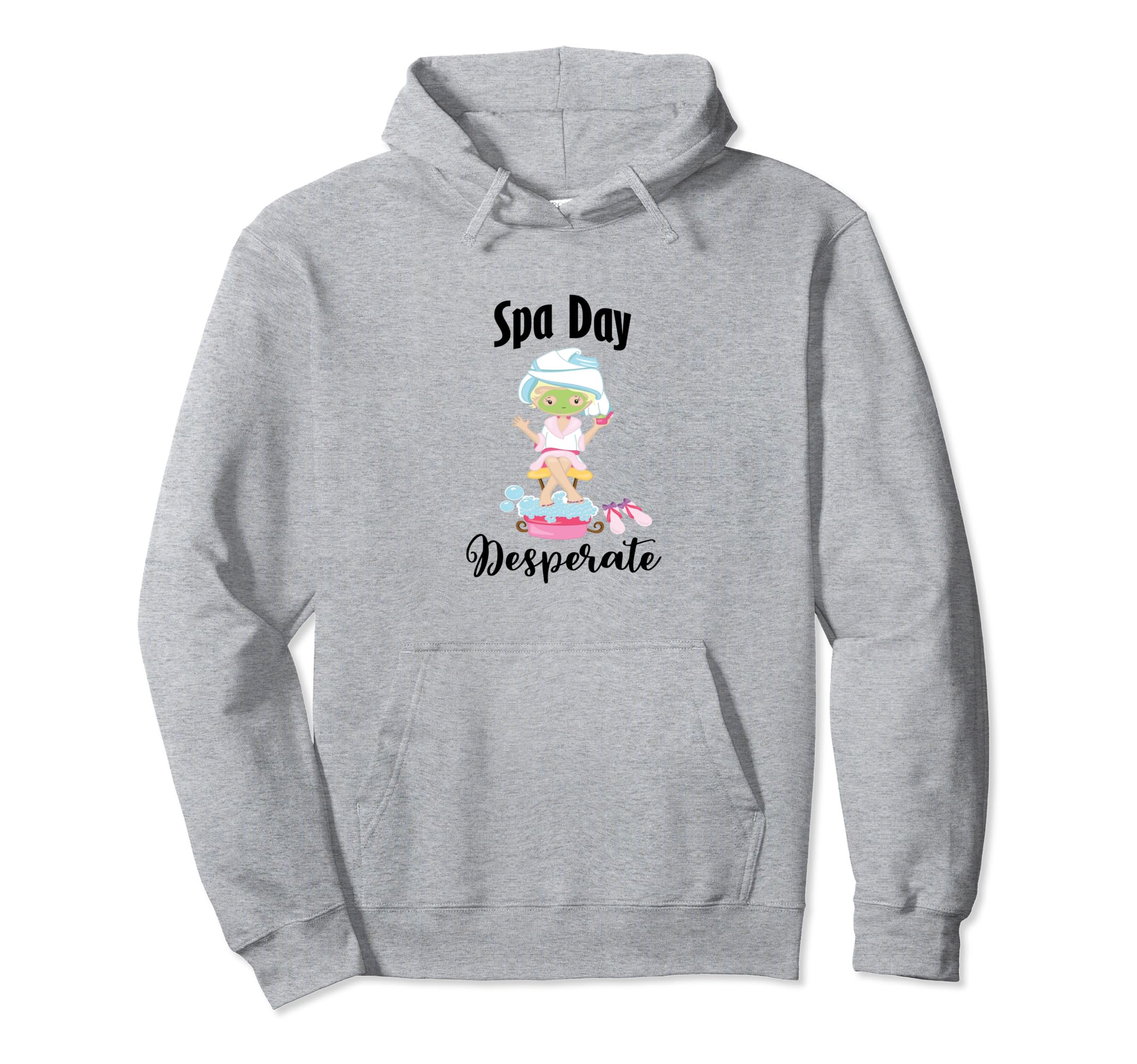 Spa Day Desperate Self Care Pampering Day Hoodie - Streetwear Style Unisex - T-Shirt, Sweatshirt, Hoodie