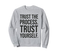 Trust Process Gym Hustle Success Sweatshirt - Graphic Print Men Women - T-Shirt, Sweatshirt, Hoodie