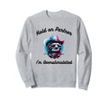 Hold Partner Im Overstimulated Sweatshirt - Minimalist Print Men Women - T-Shirt, Sweatshirt, Hoodie