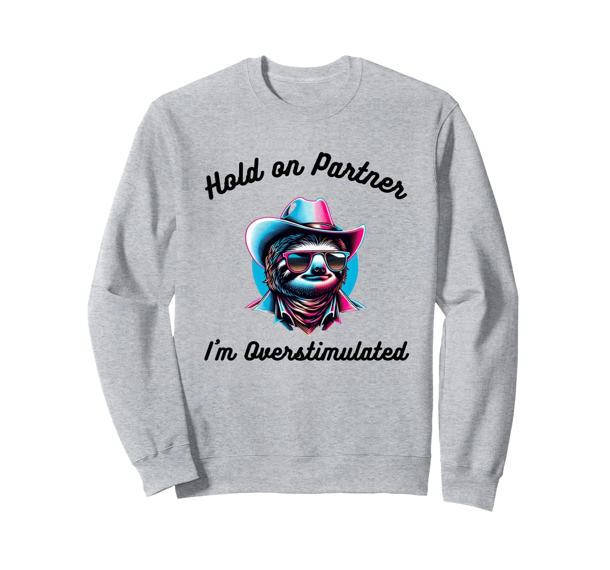 Hold Partner Im Overstimulated Sweatshirt - Minimalist Print Men Women - T-Shirt, Sweatshirt, Hoodie