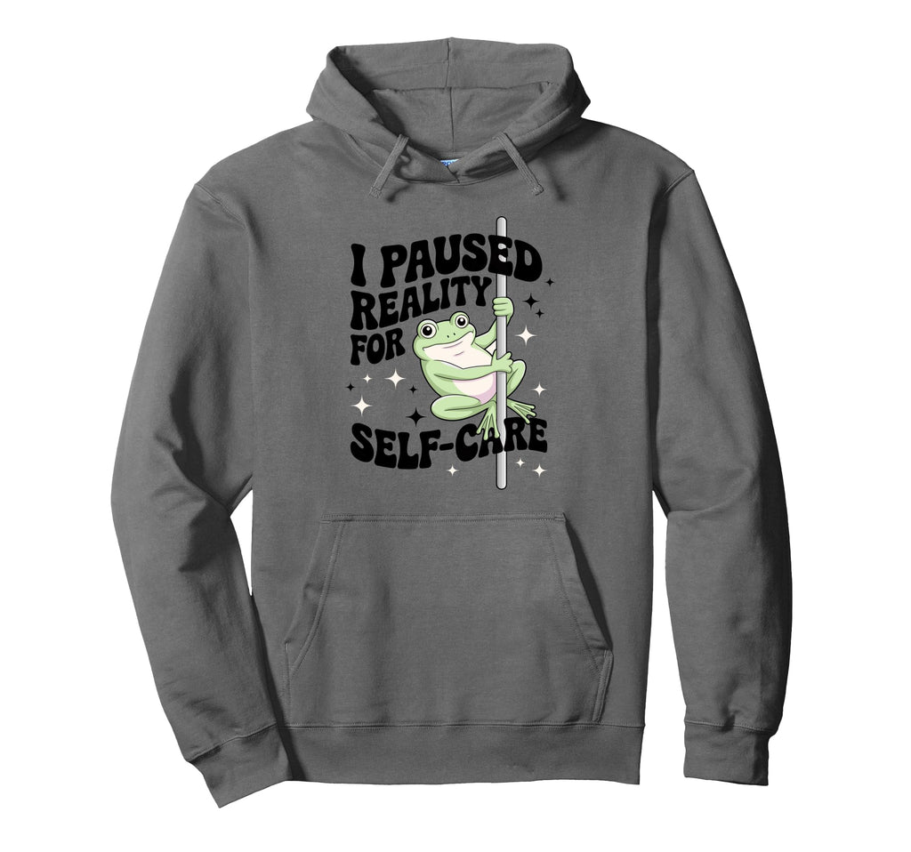 I Paused Reality Self Care Chill Frog Hoodie - Graphic Print Men Women - T-Shirt, Sweatshirt, Hoodie