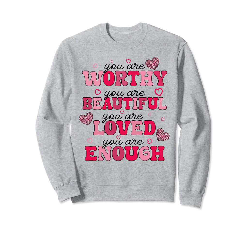 Dear Person Behind Me You Are Worthy Sweatshirt - Novelty Apparel Unisex - T-Shirt, Sweatshirt, Hoodie