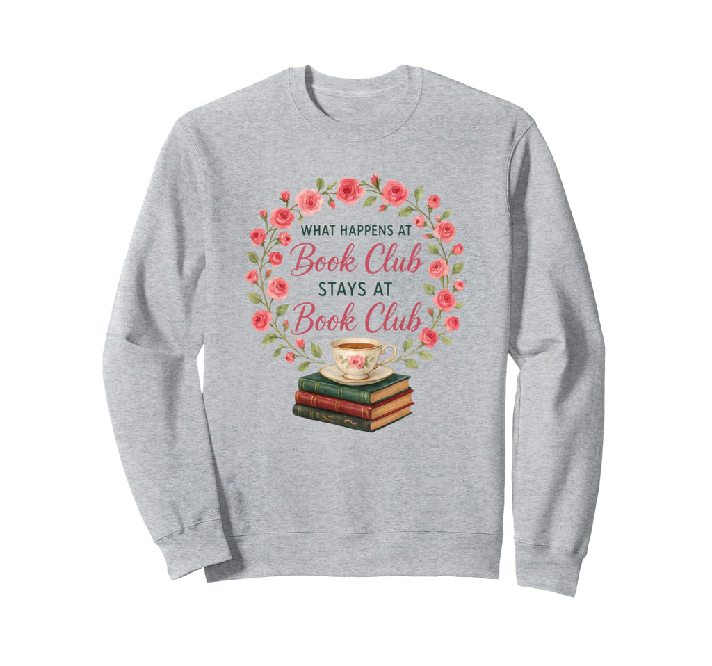 What Happens Book Club Stays Book Sweatshirt - Streetwear Style for Adults - T-Shirt, Sweatshirt, Hoodie