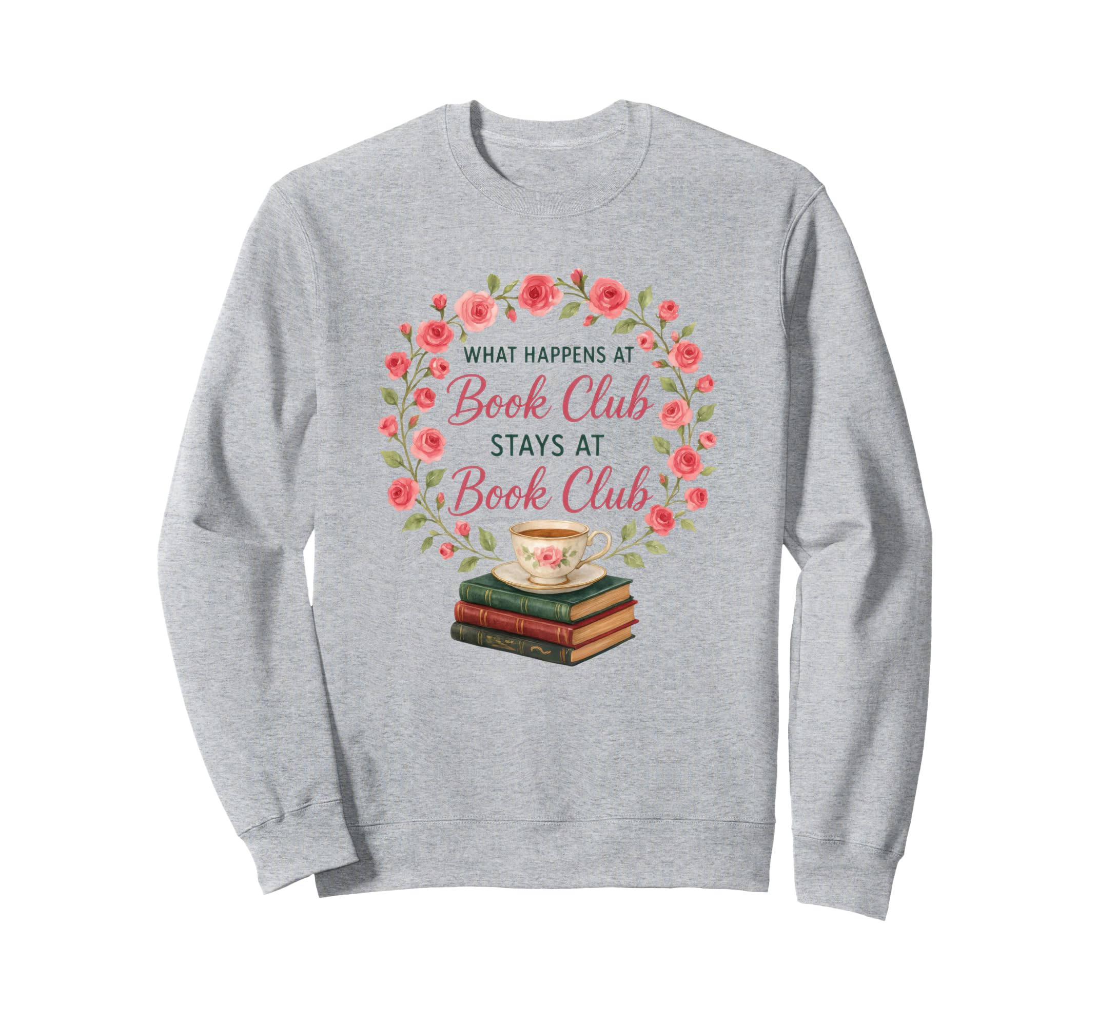 What Happens Book Club Stays Book Sweatshirt - Streetwear Style for Adults - T-Shirt, Sweatshirt, Hoodie