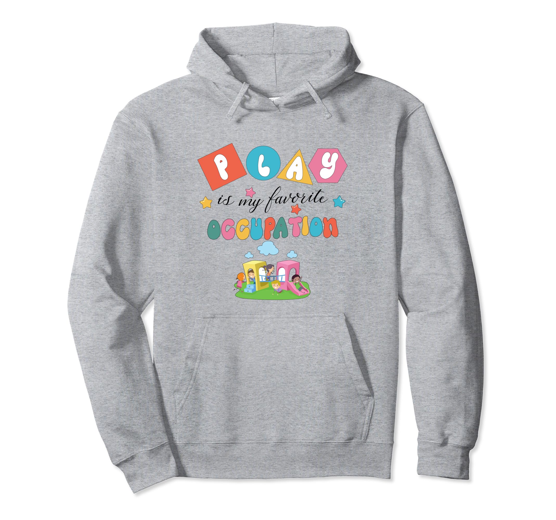 Play Is My Favorite Occupation Hoodie - Trendy Graphic for Adults - T-Shirt, Sweatshirt, Hoodie