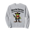 Hold Partner Im Overstimulated Sweatshirt - Casual Everyday Wear Men Women - T-Shirt, Sweatshirt, Hoodie