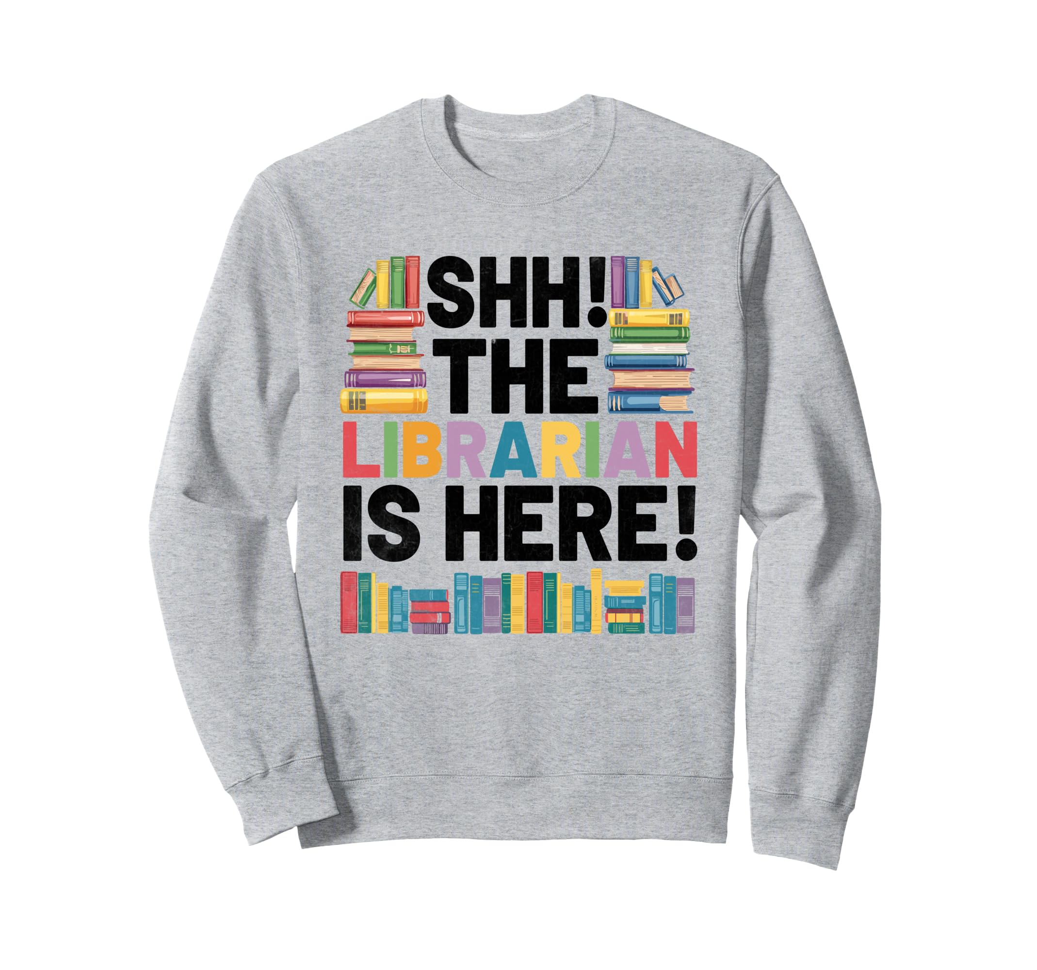 Librarian Is Here Library Book Sweatshirt - Unique Graphic for Adults - T-Shirt, Sweatshirt, Hoodie