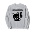 Hold Buckaroo Im Overstimulated Sweatshirt - Custom Art Print Unisex - T-Shirt, Sweatshirt, Hoodie