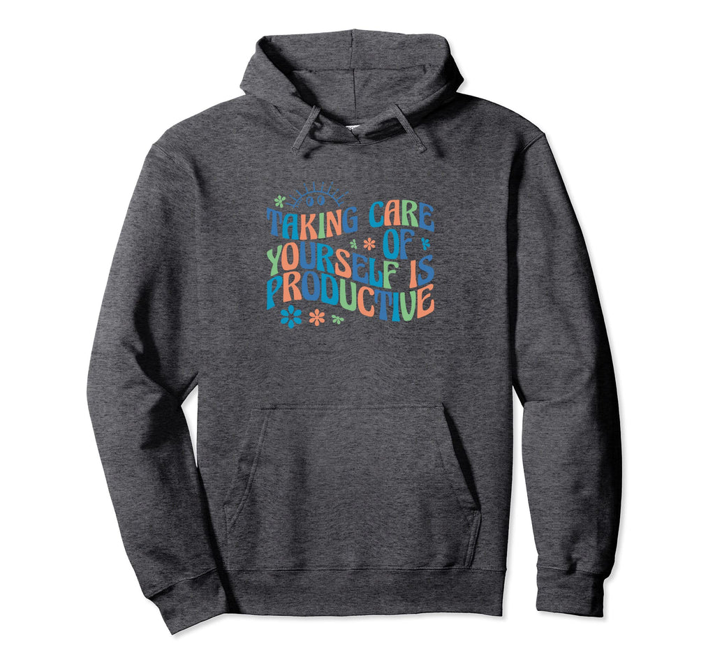 Mental Health Taking Care Yourself Hoodie - Fun Novelty Design Men Women - T-Shirt, Sweatshirt, Hoodie