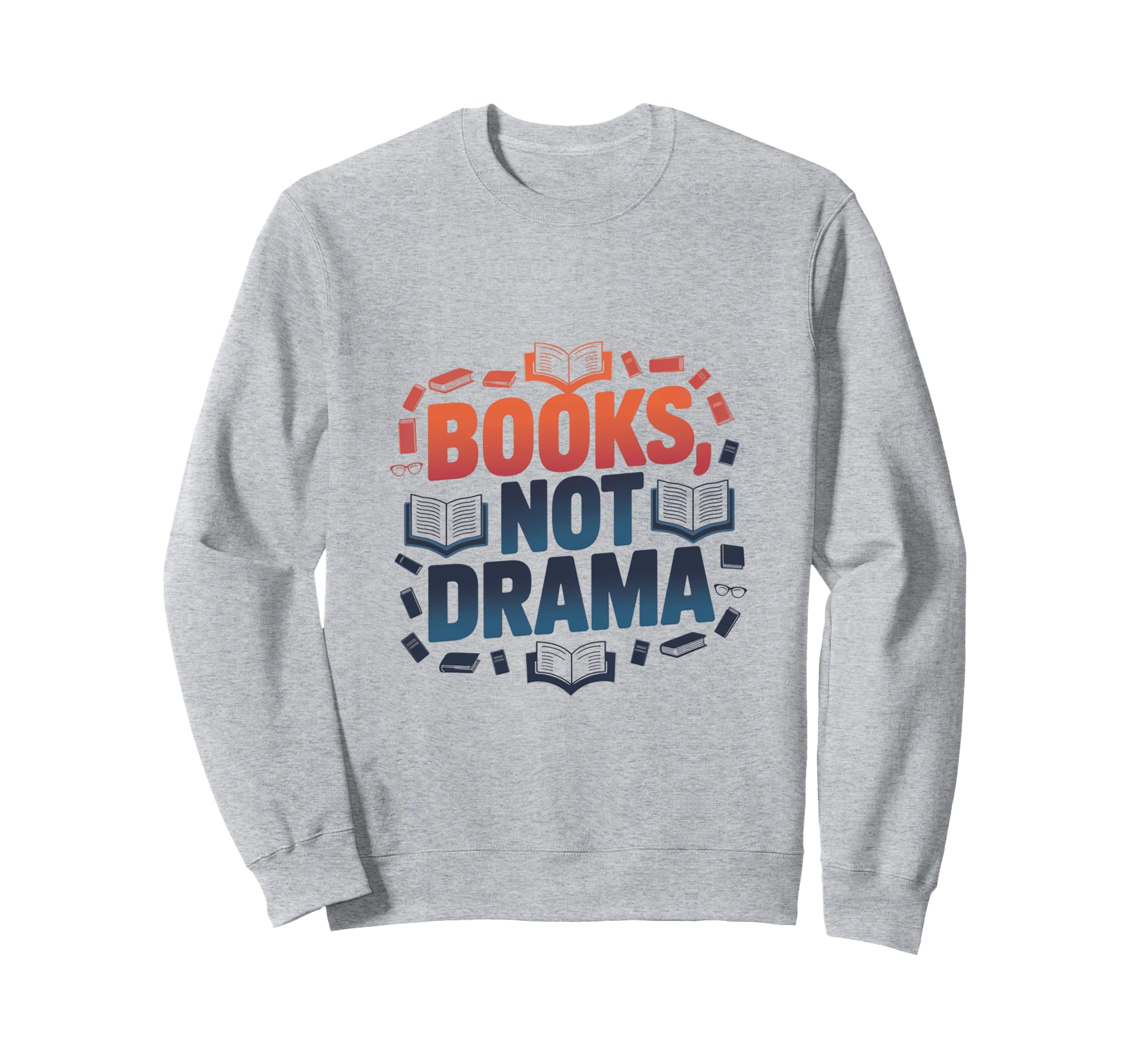 Books Not Drama Bibliophile Sweatshirt - Trendy Graphic Men Women - T-Shirt, Sweatshirt, Hoodie