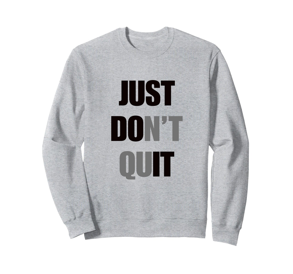 Just Dont Quit Do It You Can Keep Sweatshirt - Custom Art Print Unisex - T-Shirt, Sweatshirt, Hoodie