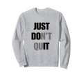 Just Dont Quit Do It You Can Keep Sweatshirt - Custom Art Print Unisex - T-Shirt, Sweatshirt, Hoodie