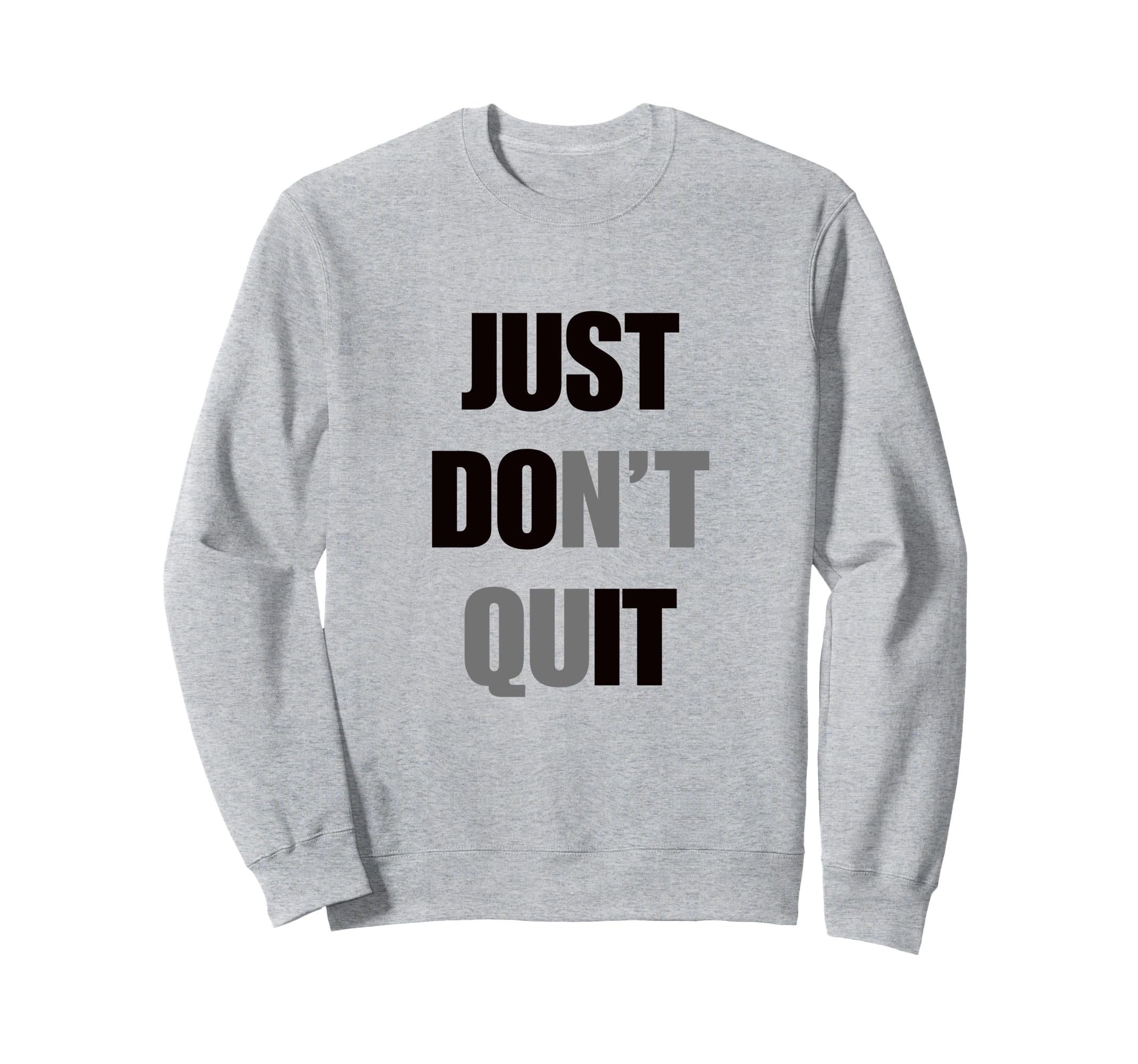 Just Dont Quit Do It You Can Keep Sweatshirt - Custom Art Print Unisex - T-Shirt, Sweatshirt, Hoodie