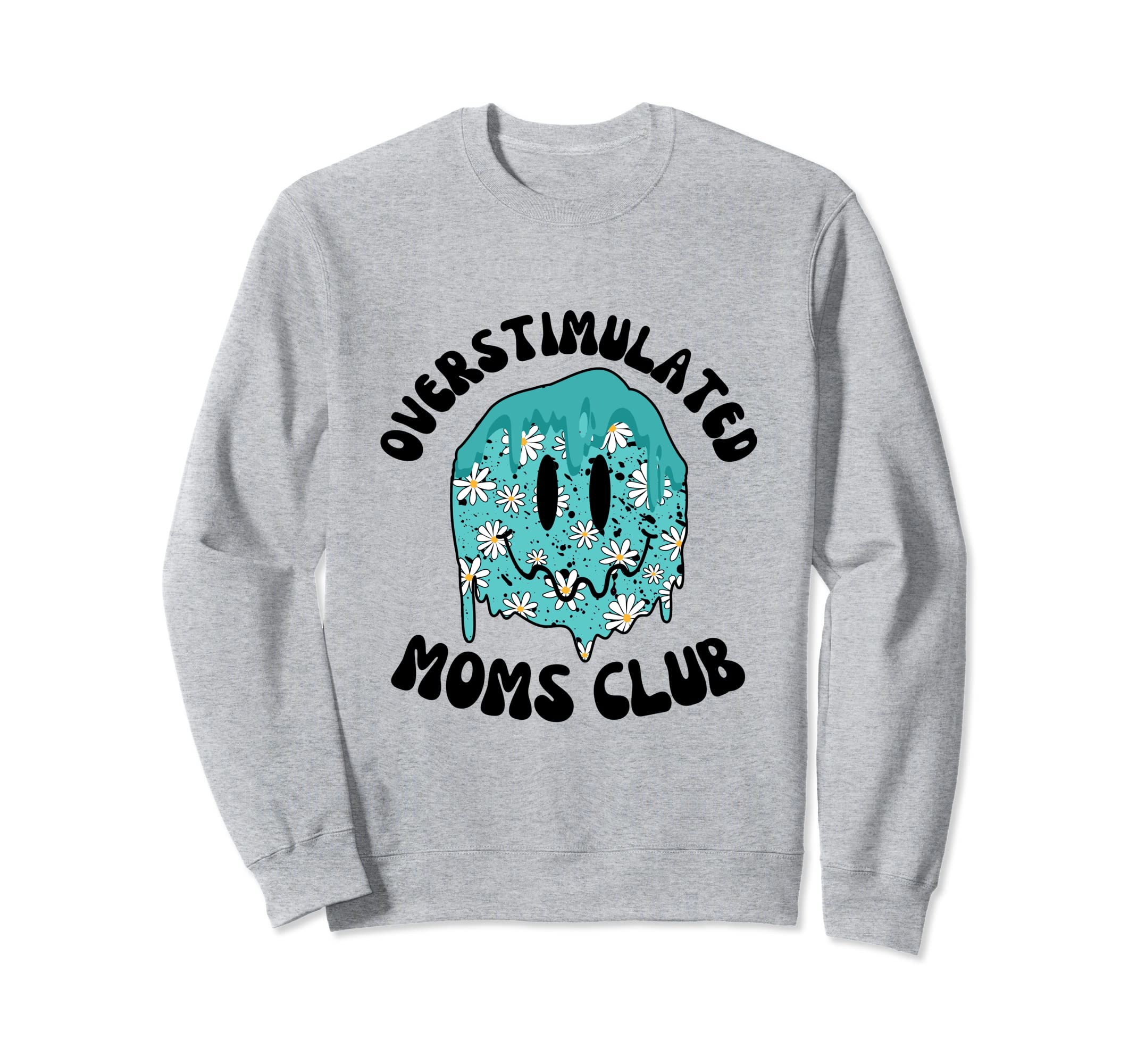 Overstimulated Moms Club Melting Sweatshirt - Aesthetic Graphic Men Women - T-Shirt, Sweatshirt, Hoodie