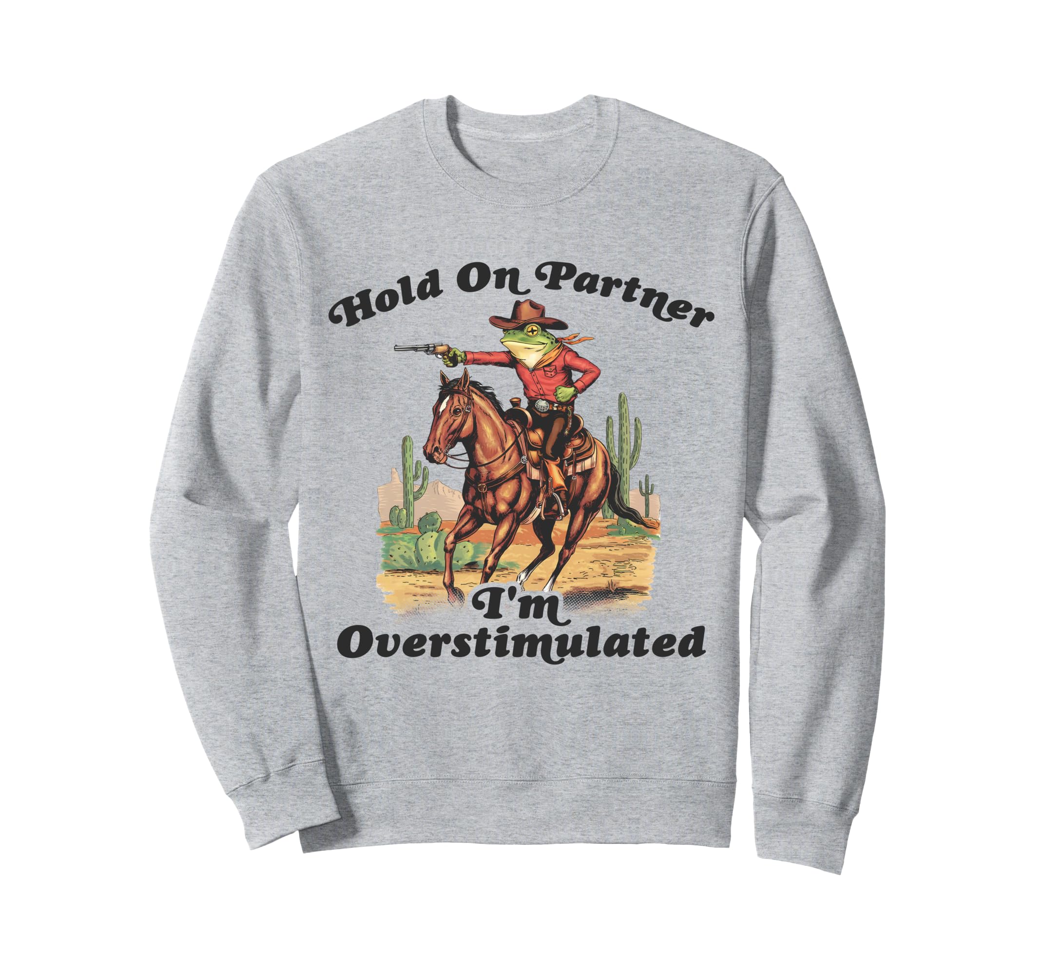 Hold Partner Im Overstimulated Sweatshirt - Custom Art Print Men Women - T-Shirt, Sweatshirt, Hoodie