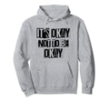 Its Okay Not To Be Ok Large Bold Hoodie - Fun Novelty Design Men Women - T-Shirt, Sweatshirt, Hoodie