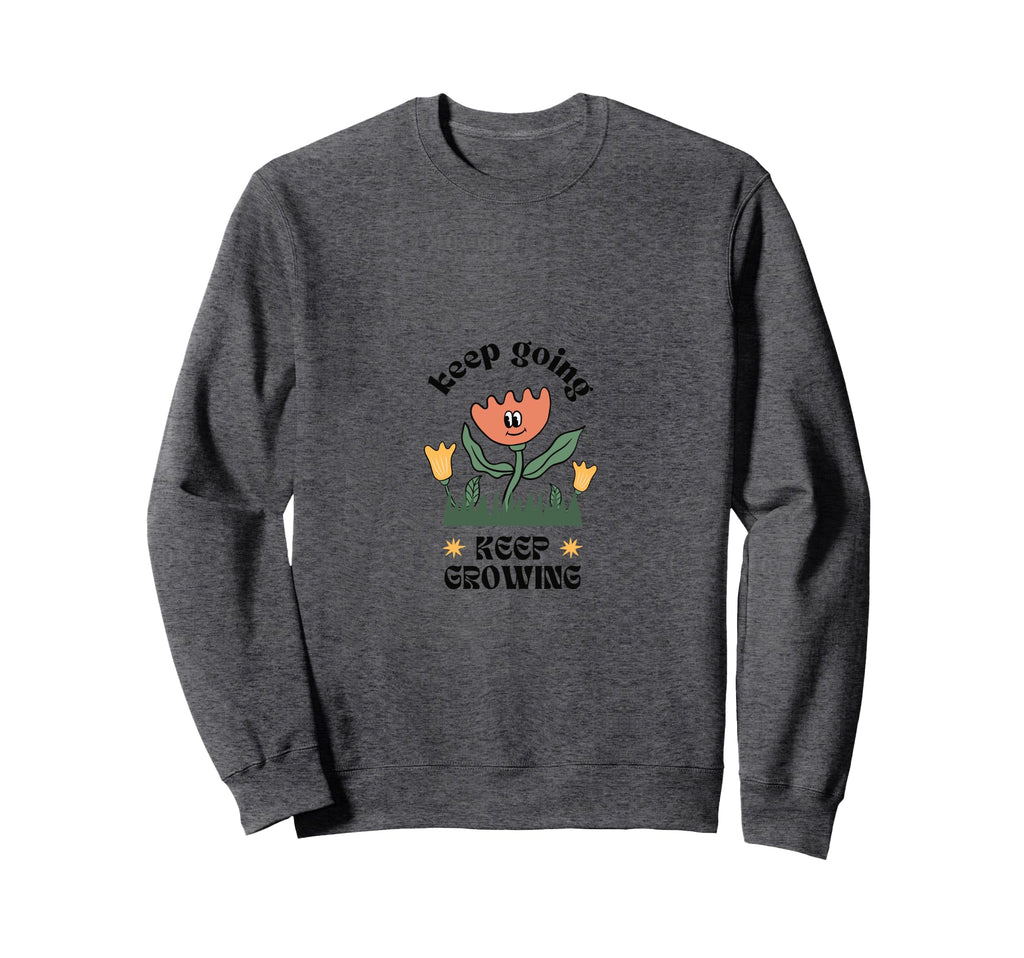 Keep Going Keep Growing Sweatshirt - Custom Art Print Unisex - T-Shirt, Sweatshirt, Hoodie