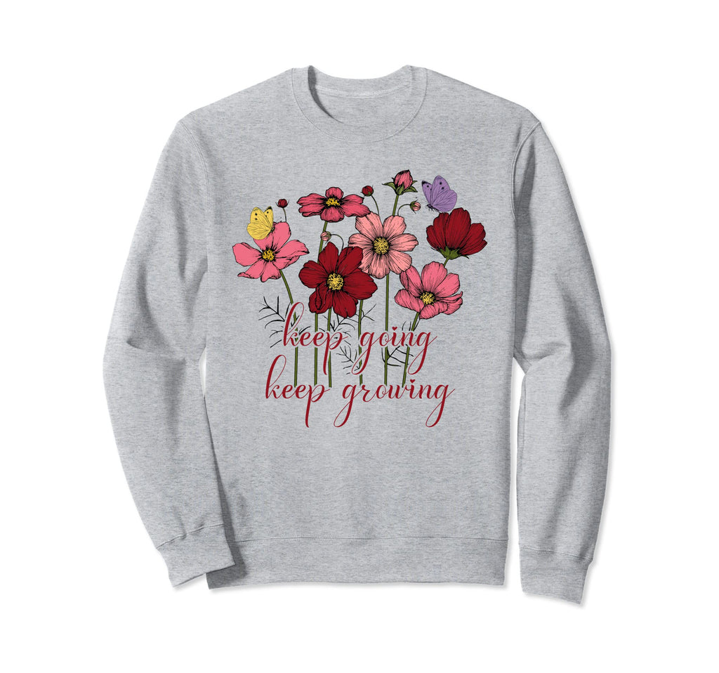 Keep Growing Going Sweatshirt - Casual Everyday Wear for Adults - T-Shirt, Sweatshirt, Hoodie