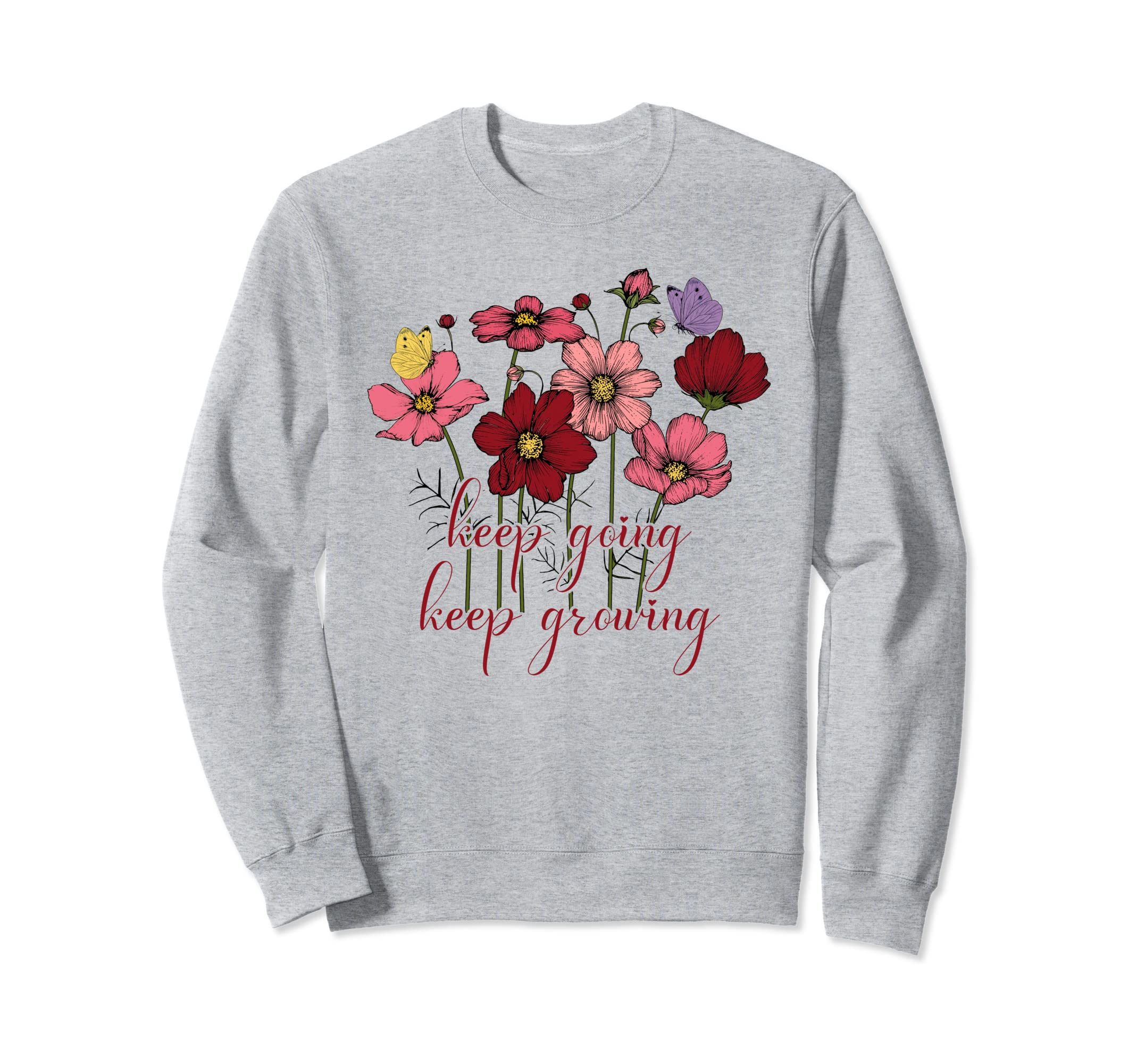 Keep Growing Going Sweatshirt - Casual Everyday Wear for Adults - T-Shirt, Sweatshirt, Hoodie