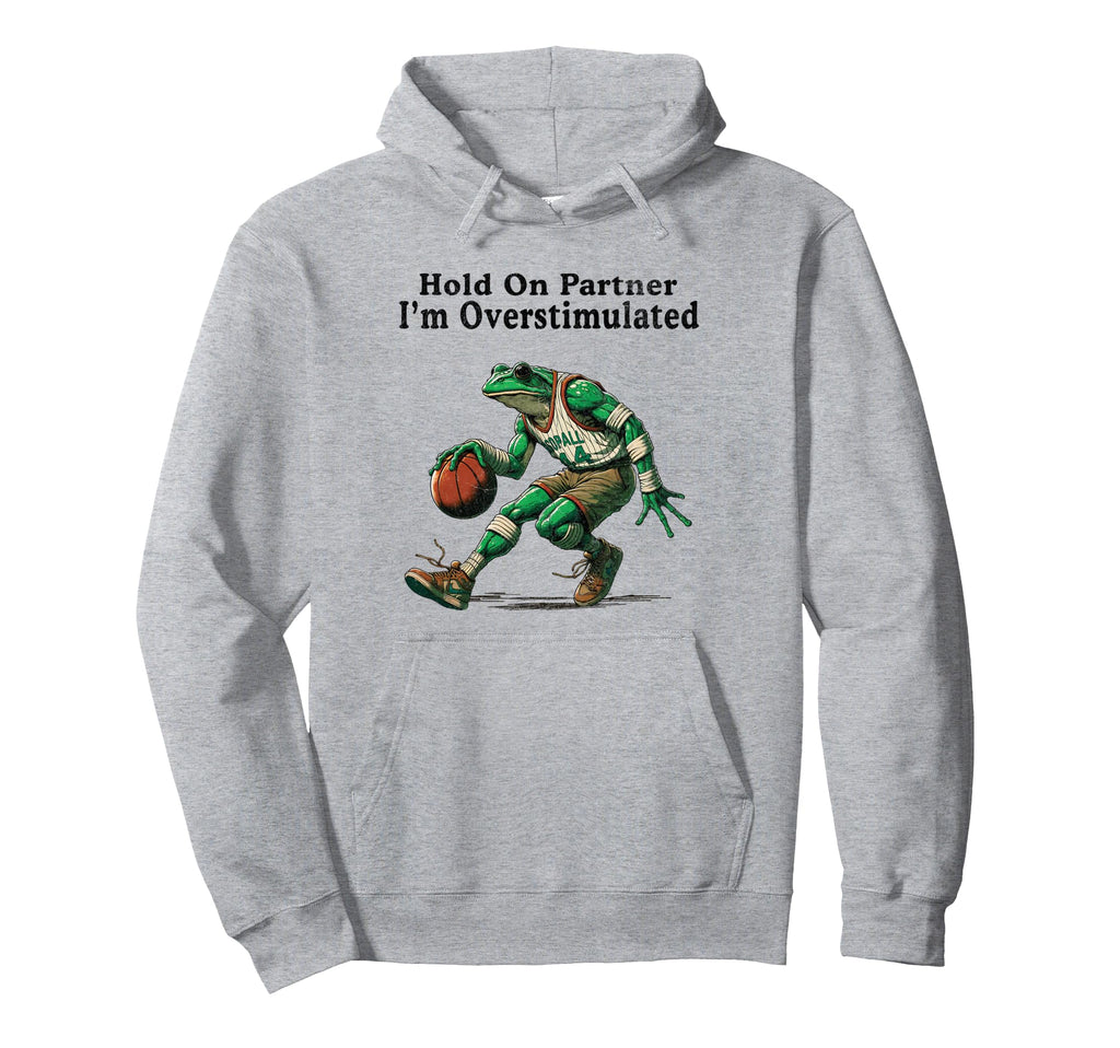 Hold Partner Im Overstimulated Funny Hoodie - Aesthetic Graphic for Adults - T-Shirt, Sweatshirt, Hoodie