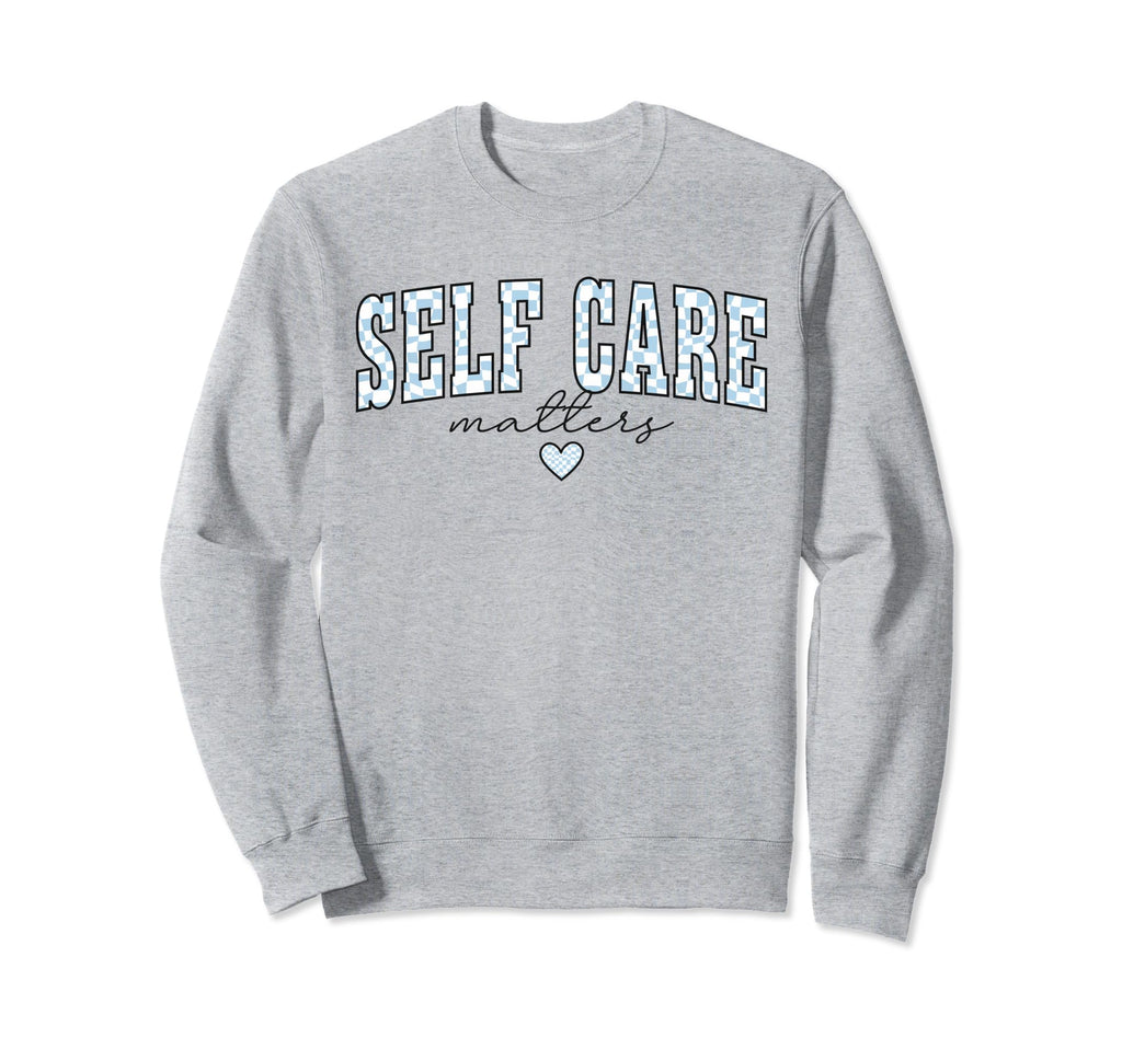 Self Care Matters Mental Health Sweatshirt - Streetwear Style Unisex - T-Shirt, Sweatshirt, Hoodie