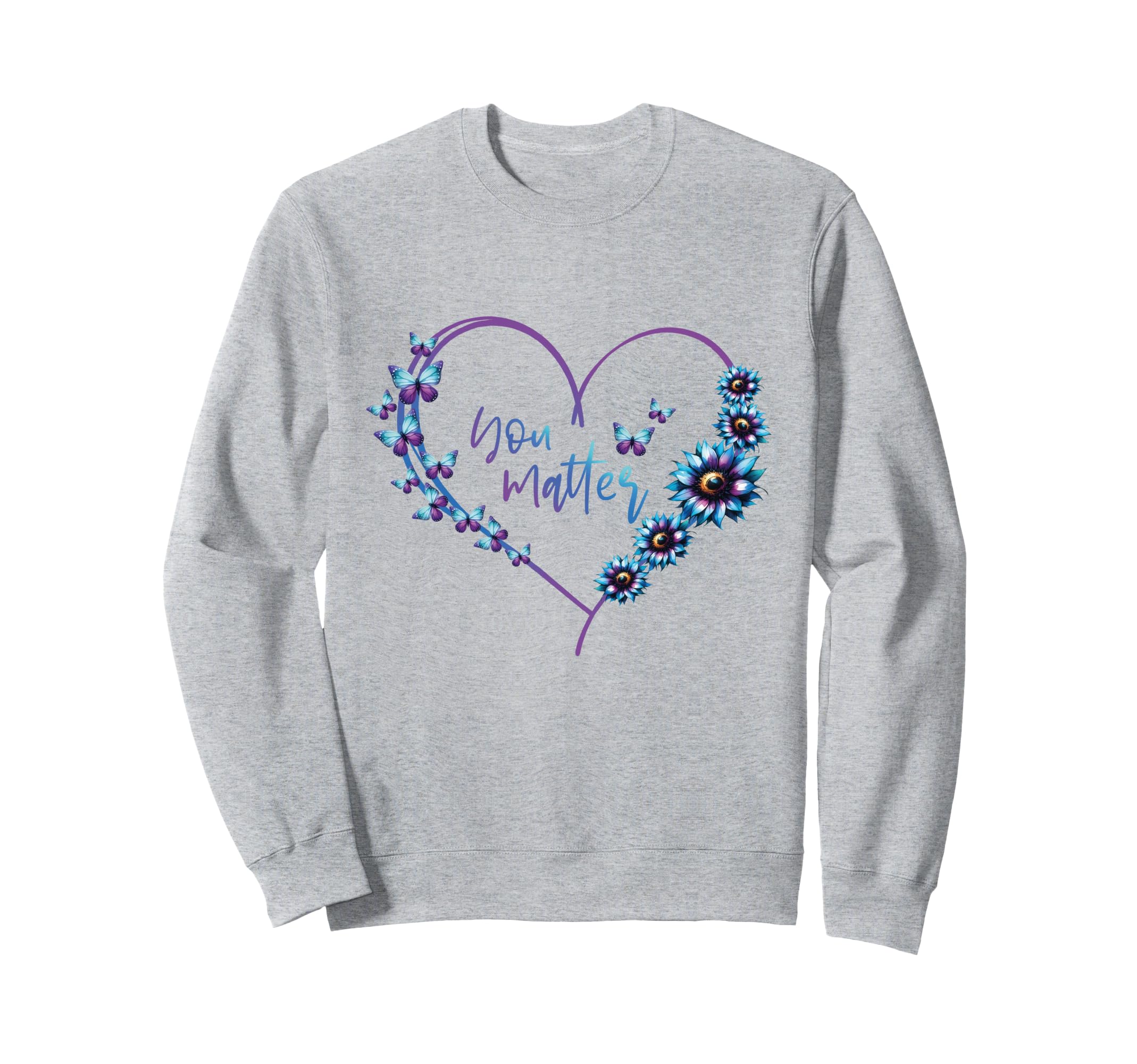 You Matter Mental Health Suicide Sweatshirt - Graphic Print for Adults - T-Shirt, Sweatshirt, Hoodie