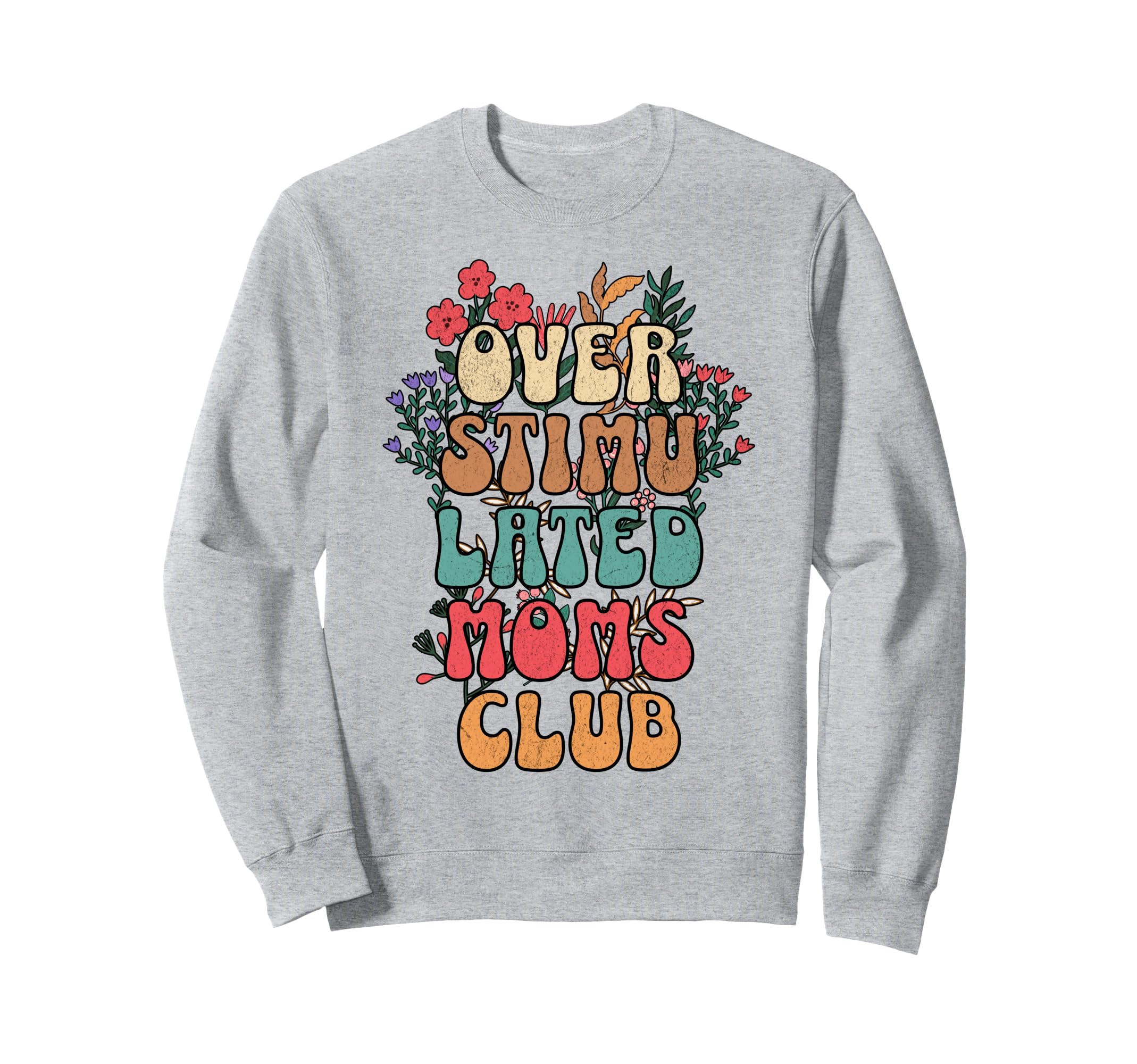 Overstimulated Moms Club Funny Sweatshirt - Trendy Graphic Unisex - T-Shirt, Sweatshirt, Hoodie